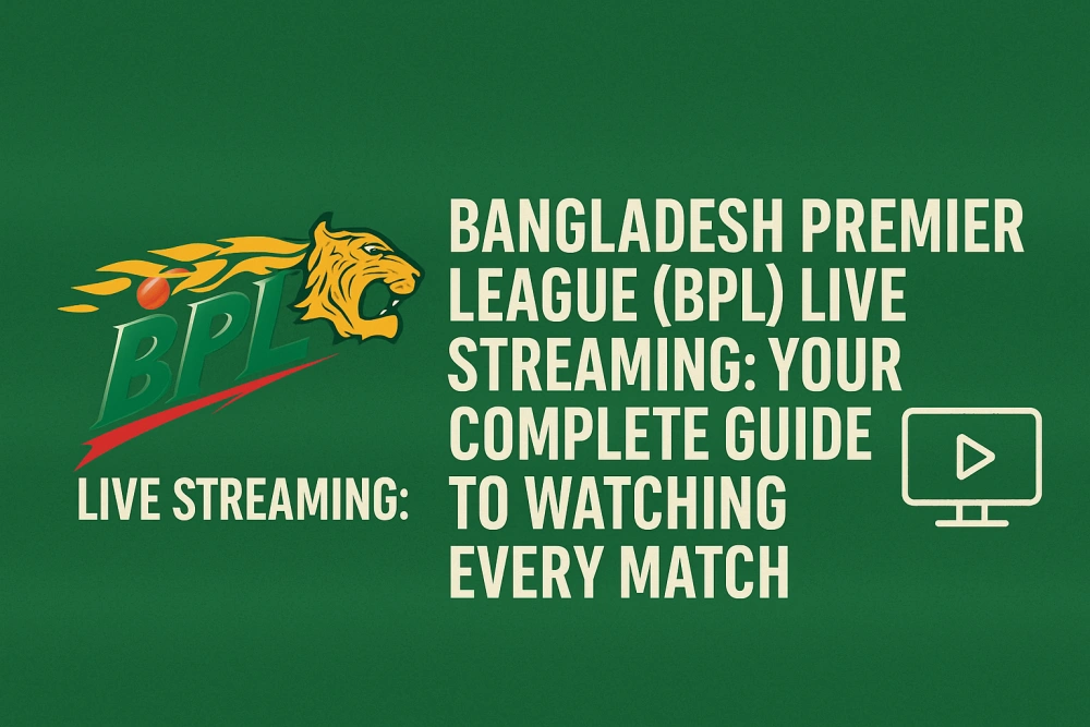 Bangladesh Premier League (BPL) Live Streaming: Your Complete Guide to Watching Every Match
